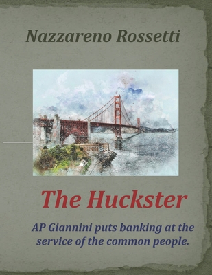 The Huckster: AP Giannini puts banking at the service of the common people. - Rossetti, Nazzareno