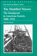 The Huddled Masses: The Immigrant in American Society, 1880 - 1921