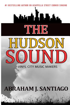 The Hudson Sound: Vinyl City Music Makers - Santiago, Abraham J