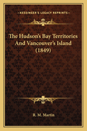 The Hudson's Bay Territories and Vancouver's Island (1849)