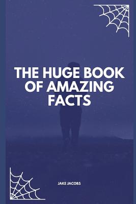 The Huge Book of Amazing Facts - Jacobs, Jake