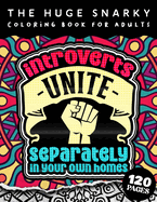 The HUGE Snarky Coloring Book For Adults: Introverts Unite Separately In Your Own Homes: A Fun colouring Gift Book For Anxious People W/ Humorous Anti-Social Sayings & Stress Relieving Mandala Patterns
