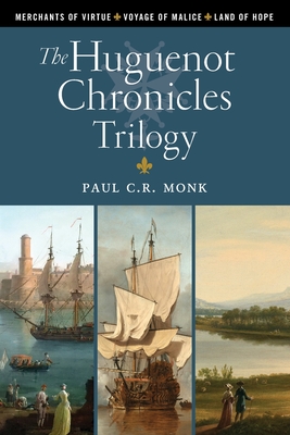 The Huguenot Chronicles Trilogy - Monk, Paul C R