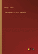 The Huguenots of La Rochelle