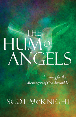 The Hum of Angels: Listening for the Messengers of God Around Us - McKnight, Scot