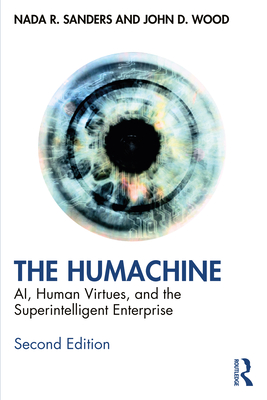 The Humachine: AI, Human Virtues, and the Superintelligent Enterprise - Sanders, Nada R, and Wood, John D