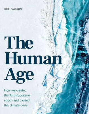 The Human Age: How We Caused the Climate Crisis - Palsson, Gsli