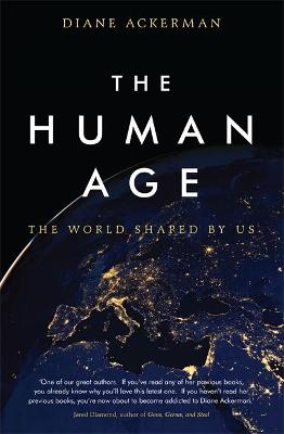 The Human Age: The World Shaped by Us - Ackerman, Diane