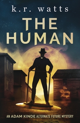 The Human: An ADAM KINDE Alternate Future Mystery - Watts, K R