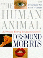 The Human Animal: A Personal View of the Human Species - Morris, Desmond