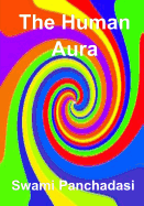 The Human Aura: Its Astral Colors and Thought Forms (Aura Press)
