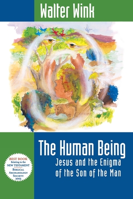 The Human Being: Jesus and the Enigma of the Son of the Man - Wink, Walter