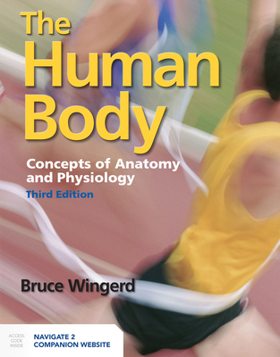 The Human Body: Concepts of Anatomy and Physiology: Concepts of Anatomy and Physiology - Wingerd, Bruce, and Bostwick Taylor, Patty
