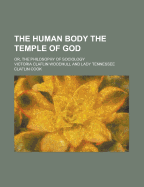 The Human Body the Temple of God: Or, the Philosophy of Sociology
