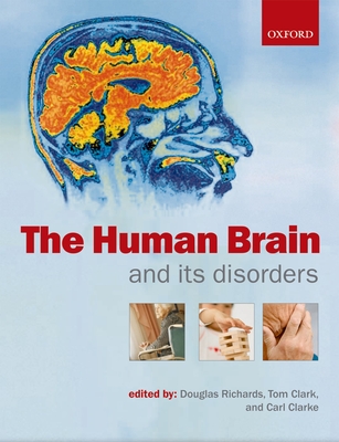 The Human Brain and Its Disorders - Richards, Doug (Editor), and Clarke, Carl (Editor), and Clark, Tom (Editor)