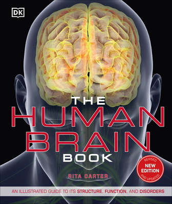 The Human Brain Book: An Illustrated Guide to Its Structure, Function, and Disorders - Carter, Rita