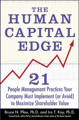 The Human Capital Edge: 21 People Management Practices Your Company Must Implement (or Avoid) to Maximize Shareholder Value - Pfau, Bruce N, and Kay, IRA T