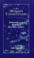 The Human Condition: Anthropology in the Teachings of Jesus, Paul, and John - Schnelle, Udo
