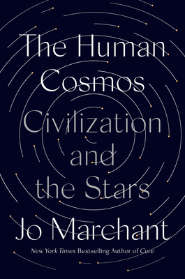 The Human Cosmos: Civilization and the Stars - Marchant, Jo