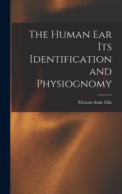 The Human ear its Identification and Physiognomy - Ellis, Miriam Anne