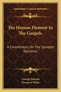 The Human Element in the Gospels a Commentary on the Synoptic Narrative
