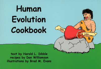 The Human Evolution Cookbook - Dibble, Harold L, and Williamson, Dan, and Evans, Brad M