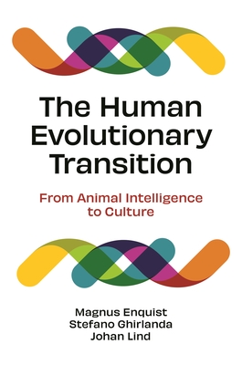 The Human Evolutionary Transition: From Animal Intelligence to Culture - Enquist, Magnus, and Ghirlanda, Stefano, and Lind, Johan