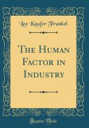 The Human Factor in Industry (Classic Reprint)