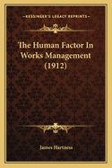 The Human Factor in Works Management (1912)