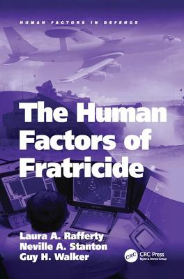 The Human Factors of Fratricide - Rafferty, Laura A., and Stanton, Neville A.