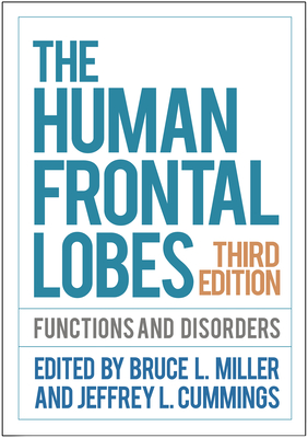 The Human Frontal Lobes: Functions and Disorders - Miller, Bruce L, MD (Editor), and Cummings, Jeffrey L, MD (Editor)
