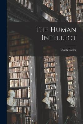 The Human Intellect - Porter, Noah