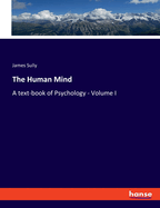 The Human Mind: A text-book of Psychology - Volume I
