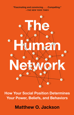 The Human Network: How Your Social Position Determines Your Power, Beliefs, and Behaviors - Jackson, Matthew O