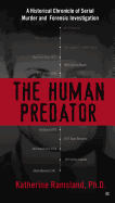 The Human Predator: A Historical Chronicle of Serial Murder and Forensic Investigation - Ramsland, Katherine
