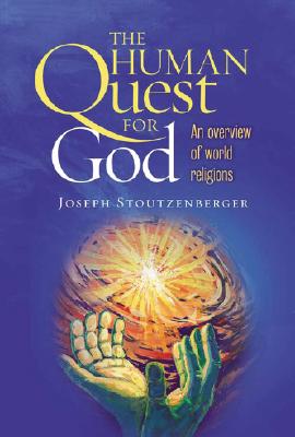 The Human Quest for God: An Overview of World Religions - Stoutzenberger, Joseph