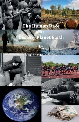 The Human Race To Destroy Planet Earth - El Bey, Mayloemrojo