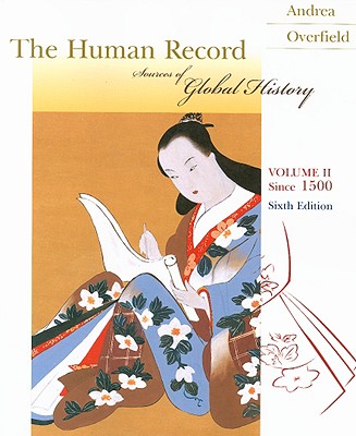 The Human Record: Sources of Global History, Volume II: Since 1500 - Andrea, Alfred J., and Overfield, James H.