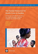 The Human Resources for Health Crisis in Zambia: An Outcome of Health Worker Entry, Exit, and Performance Within the National Health Labor Market Volume 214
