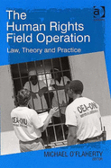 The Human Rights Field Operation: Law, Theory and Practice - O'Flaherty, Michael, Professor (Editor)