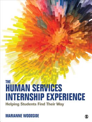 The Human Services Internship Experience: Helping Students Find Their Way - Woodside, Marianne R