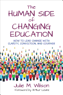 The Human Side of Changing Education: How to Lead Change with Clarity, Conviction, and Courage