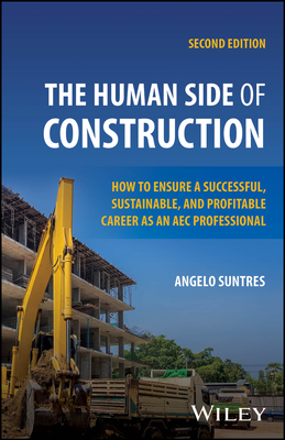 The Human Side of Construction: How to Ensure a Successful, Sustainable, and Profitable Career as an Aec Professional - Suntres, Angelo