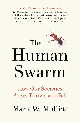 The Human Swarm: How Our Societies Arise, Thrive, and Fall - Moffett, Mark W.