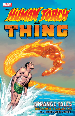 The Human Torch & the Thing: Strange Tales - The Complete Collection - Lee, Stan, and Lieber, Larry, and Siegel, Jerry