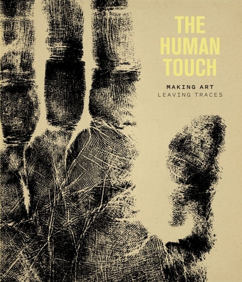 The Human Touch: Making Art, Leaving Traces - Ling, Elenor, and Reynolds, Suzanne, and Munro, Jane