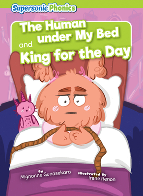 The Human Under My Bed & King for the Day - Gunasekara, Mignonne