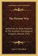 The Human Way: Addresses on Race Problems at the Southern Sociological Congress, Atlanta, 1913