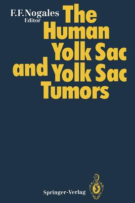 The Human Yolk Sac and Yolk Sac Tumors - Nogales, Francisco F (Editor), and Pierce, G B (Foreword by)