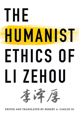 The Humanist Ethics of Li Zehou - Li, Zehou, and Carleo, Robert A (Translated by)